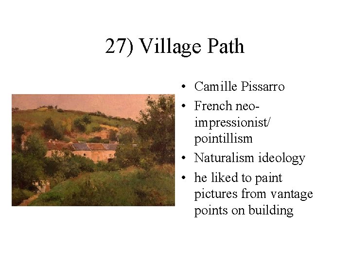 27) Village Path • Camille Pissarro • French neoimpressionist/ pointillism • Naturalism ideology •