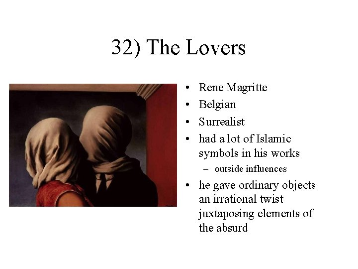 32) The Lovers • • Rene Magritte Belgian Surrealist had a lot of Islamic