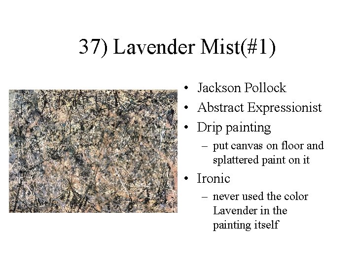 37) Lavender Mist(#1) • Jackson Pollock • Abstract Expressionist • Drip painting – put