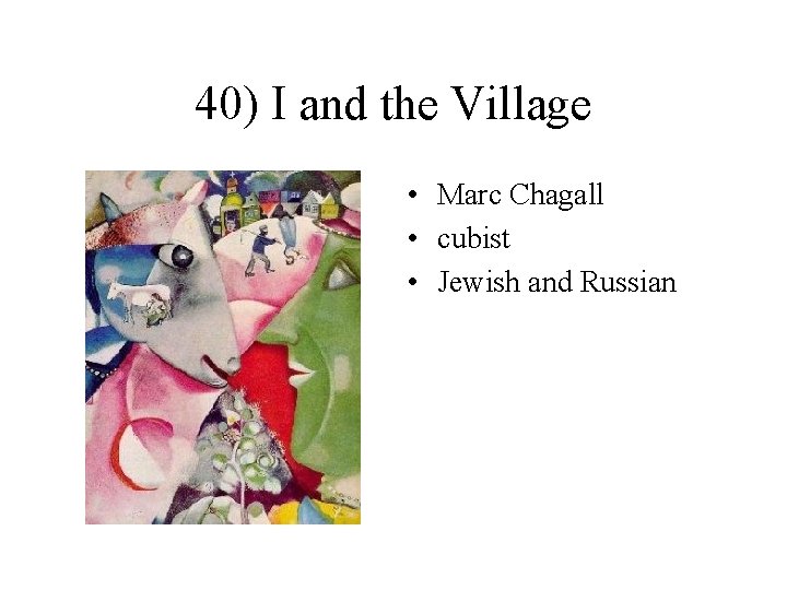 40) I and the Village • Marc Chagall • cubist • Jewish and Russian