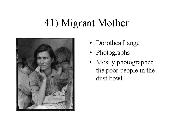 41) Migrant Mother • Dorothea Lange • Photographs • Mostly photographed the poor people