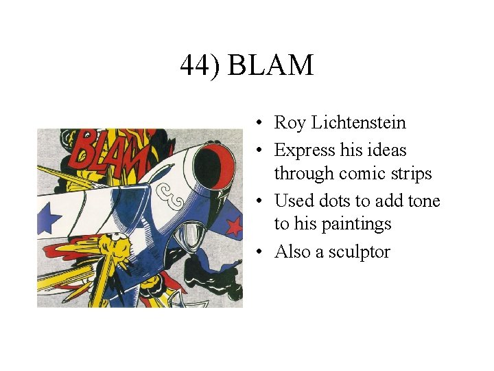 44) BLAM • Roy Lichtenstein • Express his ideas through comic strips • Used