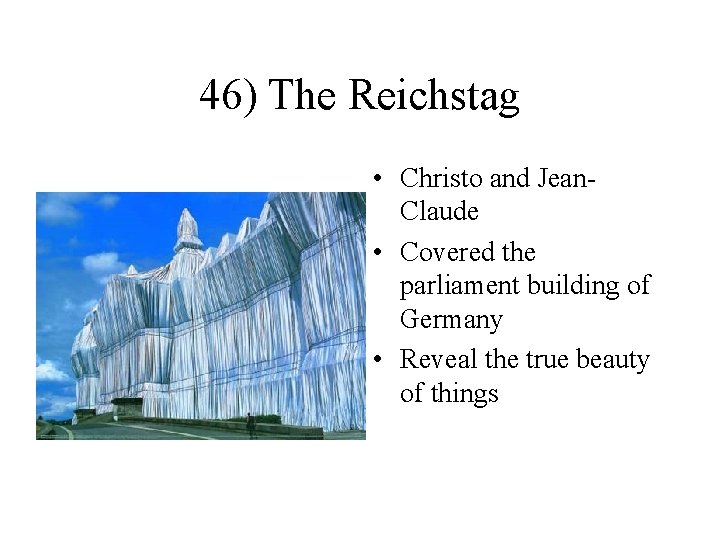 46) The Reichstag • Christo and Jean. Claude • Covered the parliament building of