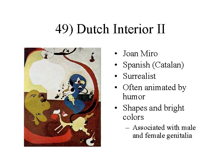 49) Dutch Interior II • • Joan Miro Spanish (Catalan) Surrealist Often animated by