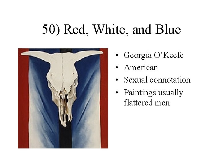 50) Red, White, and Blue • • Georgia O’Keefe American Sexual connotation Paintings usually