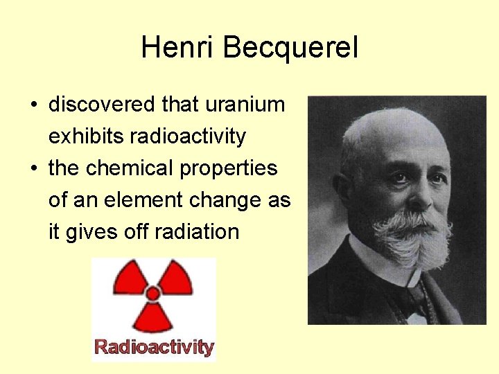 Henri Becquerel • discovered that uranium exhibits radioactivity • the chemical properties of an
