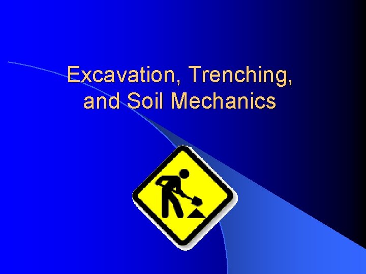 Excavation, Trenching, and Soil Mechanics Excavation, Trenching, and Soil Mechanics