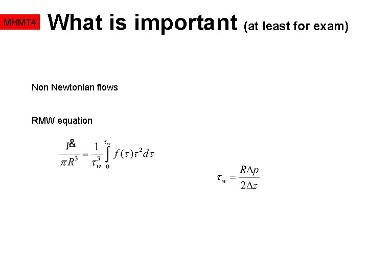 MHMT 4 What is important (at least for exam) Non Newtonian flows RMW equation