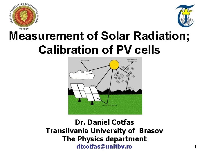 Measurement of Solar Radiation; Calibration of PV cells Dr. Daniel Cotfas Transilvania University of