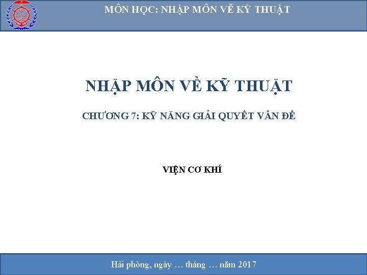 MÔN HỌC: NHẬP MÔN VỄ KỸ THUẬT NHẬP MÔN VỀ KỸ THUẬT CHƯƠNG 7: