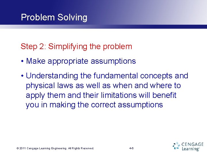 Problem Solving Step 2: Simplifying the problem • Make appropriate assumptions • Understanding the