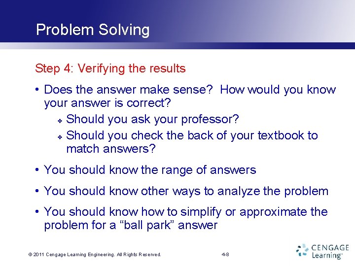 Problem Solving Step 4: Verifying the results • Does the answer make sense? How