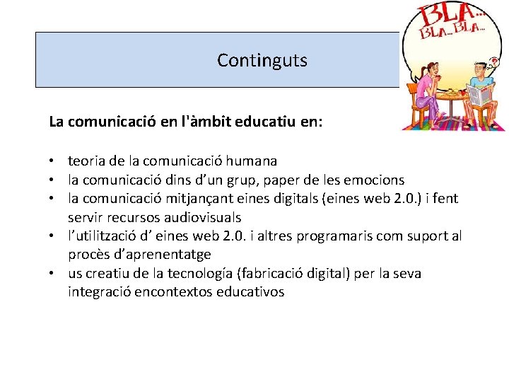 Continguts La comunicació en l'àmbit educatiu en: • teoria de la comunicació humana •