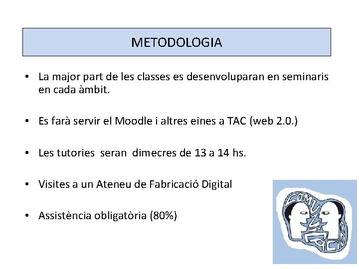 METODOLOGIA • La major part de les classes es desenvoluparan en seminaris en cada