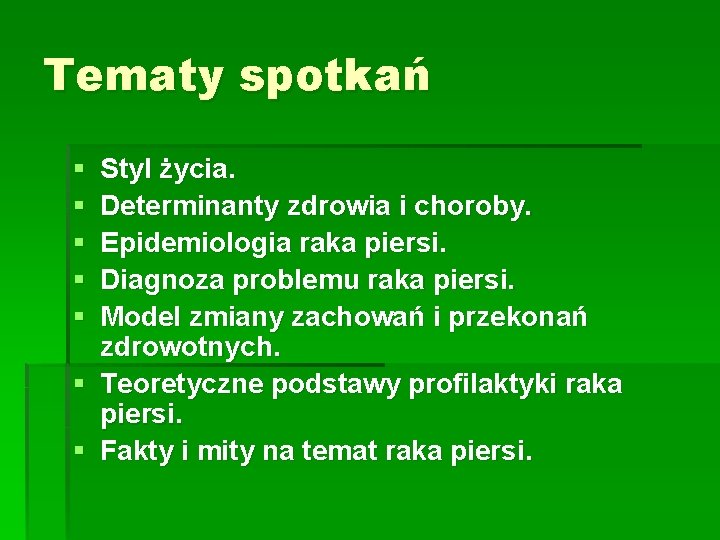 Tematy spotkań § § § Styl życia. Determinanty zdrowia i choroby. Epidemiologia raka piersi.