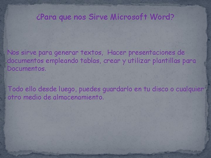 ¿Para que nos Sirve Microsoft Word? Nos sirve para generar textos, Hacer presentaciones de