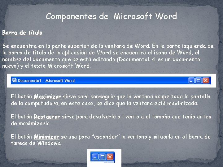 Componentes de Microsoft Word Barra de título Se encuentra en la parte superior de