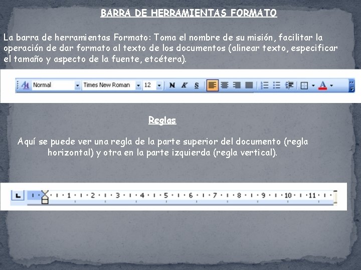 BARRA DE HERRAMIENTAS FORMATO La barra de herramientas Formato: Toma el nombre de su