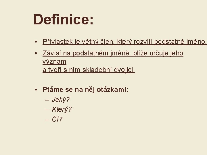 Definice: • Přívlastek je větný člen, který rozvíjí podstatné jméno. • Závisí na podstatném