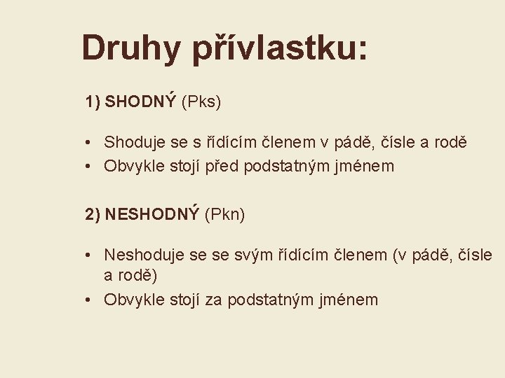 Druhy přívlastku: 1) SHODNÝ (Pks) • Shoduje se s řídícím členem v pádě, čísle