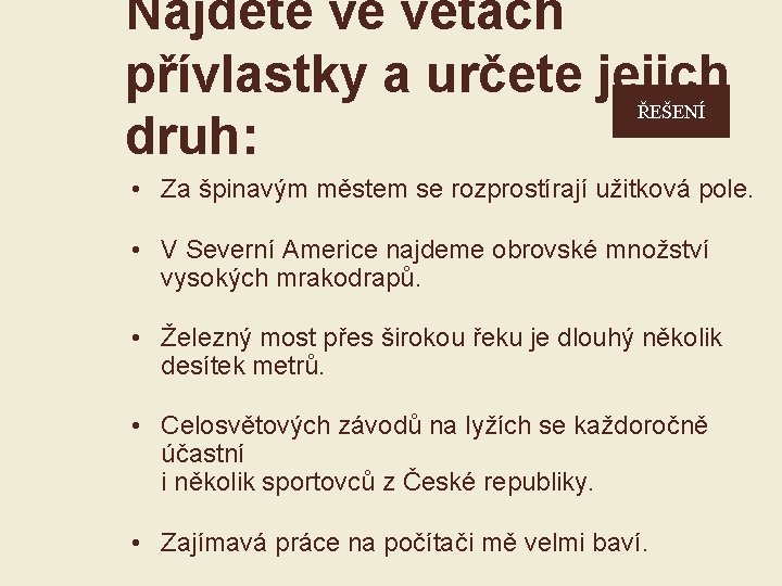 Najděte ve větách přívlastky a určete jejich druh: ŘEŠENÍ • Za špinavým městem se