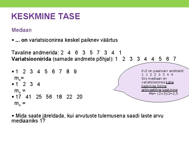KESKMINE TASE Mediaan §. . . on variatsioonirea keskel paiknev väärtus Tavaline andmerida: 2