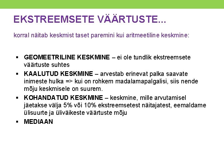 EKSTREEMSETE VÄÄRTUSTE. . . korral näitab keskmist taset paremini kui aritmeetiline keskmine: § GEOMEETRILINE