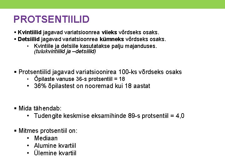 PROTSENTIILID § Kvintiilid jagavad variatsioonrea viieks võrdseks osaks. § Detsiilid jagavad variatsioonrea kümneks võrdseks