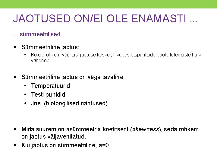 JAOTUSED ON/EI OLE ENAMASTI. . . sümmeetrilised § Sümmeetriline jaotus: • Kõige rohkem väärtusi