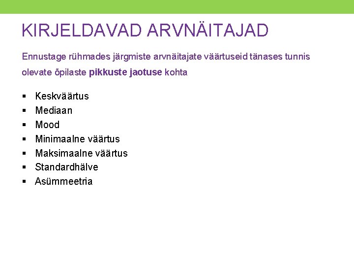 KIRJELDAVAD ARVNÄITAJAD Ennustage rühmades järgmiste arvnäitajate väärtuseid tänases tunnis olevate õpilaste pikkuste jaotuse kohta