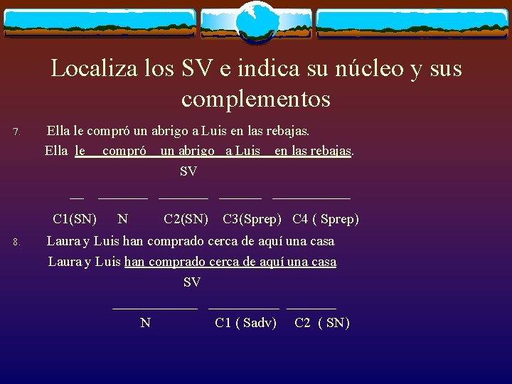 Localiza los SV e indica su núcleo y sus complementos 7. Ella le compró Localiza los SV e indica su núcleo y sus complementos 7. Ella le compró