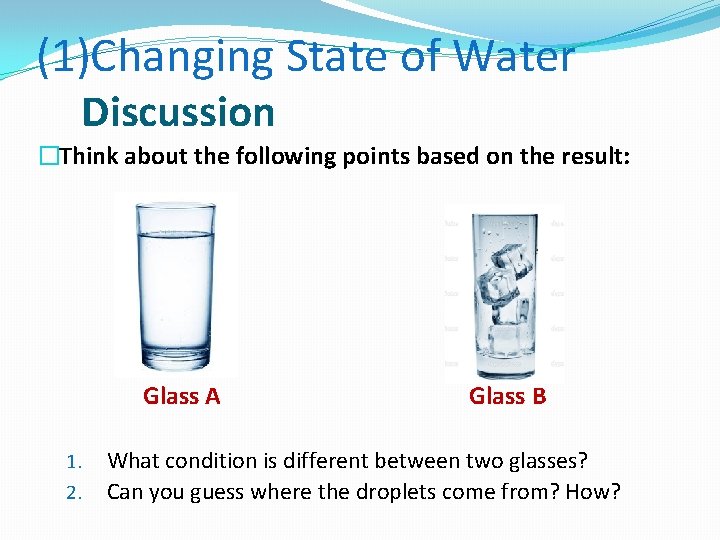 (1)Changing State of Water Discussion �Think about the following points based on the result: