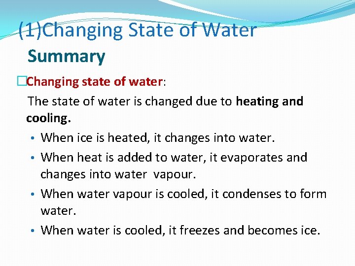 (1)Changing State of Water Summary �Changing state of water: The state of water is