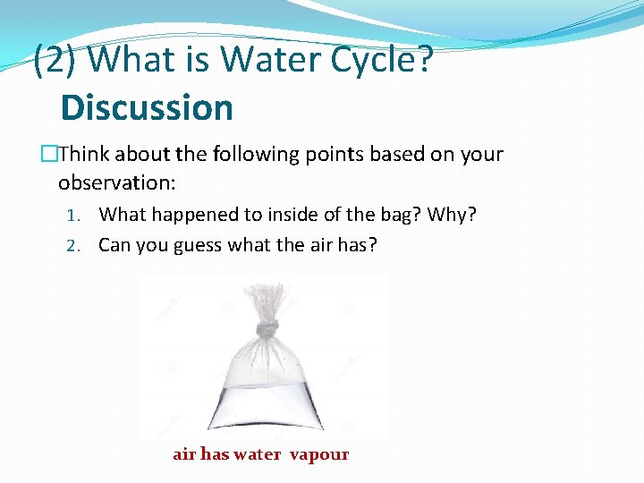 (2) What is Water Cycle? Discussion �Think about the following points based on your