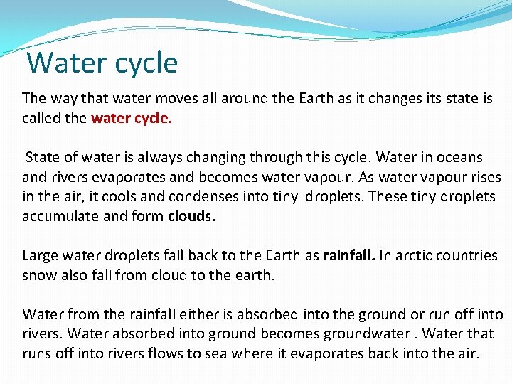 Water cycle The way that water moves all around the Earth as it changes