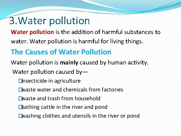 3. Water pollution is the addition of harmful substances to water. Water pollution is