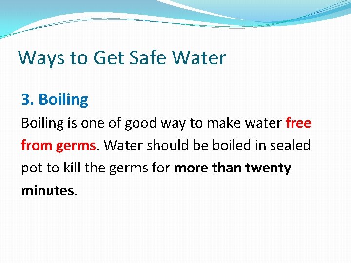 Ways to Get Safe Water 3. Boiling is one of good way to make