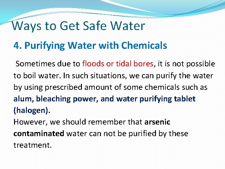 Ways to Get Safe Water 4. Purifying Water with Chemicals Sometimes due to floods