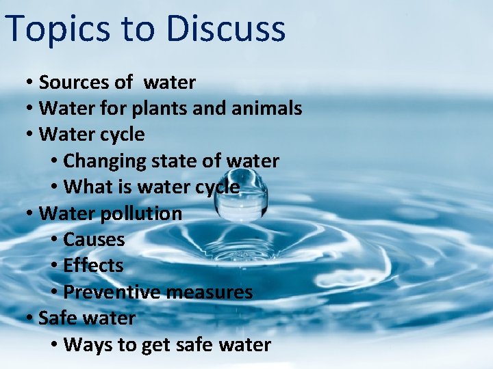 Topics to Discuss • Sources of water • Water for plants and animals •