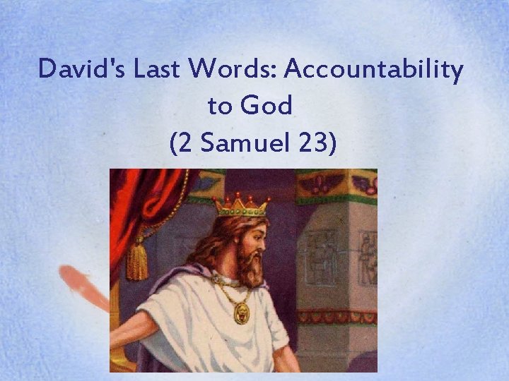 David's Last Words: Accountability to God (2 Samuel 23) 