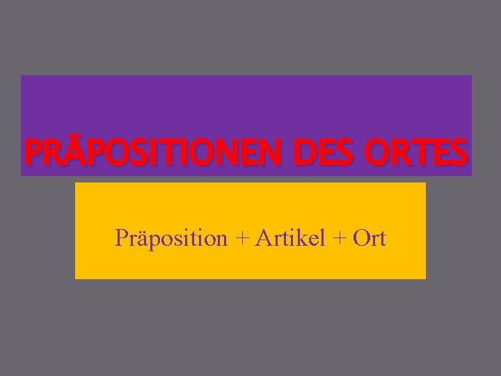 PRÄPOSITIONEN DES ORTES Präposition + Artikel + Ort 