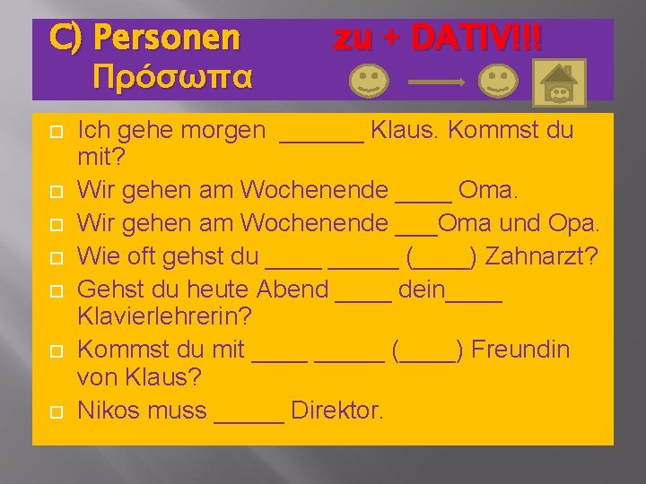 C) Personen Πρόσωπα zu + DATIV!!! Ich gehe morgen ______ Klaus. Kommst du mit?