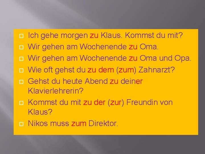  Ich gehe morgen zu Klaus. Kommst du mit? Wir gehen am Wochenende zu