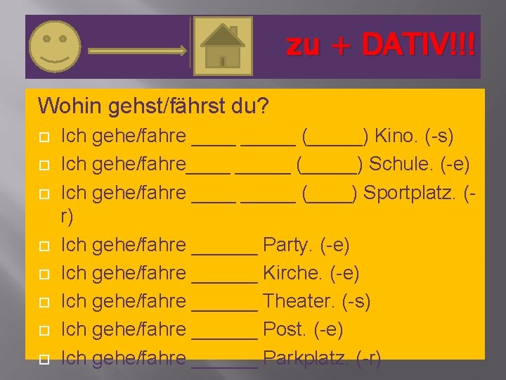 zu + DATIV!!! Wohin gehst/fährst du? Ich gehe/fahre _____ (_____) Kino. (-s) Ich gehe/fahre_____