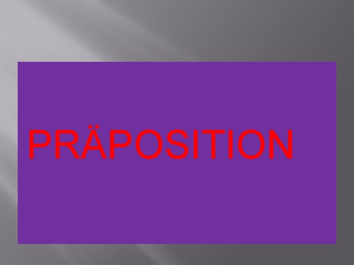 PRÄPOSITION 