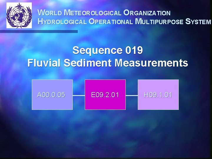 WORLD METEOROLOGICAL ORGANIZATION HYDROLOGICAL OPERATIONAL MULTIPURPOSE SYSTEM Sequence 019 Fluvial Sediment Measurements A 00.