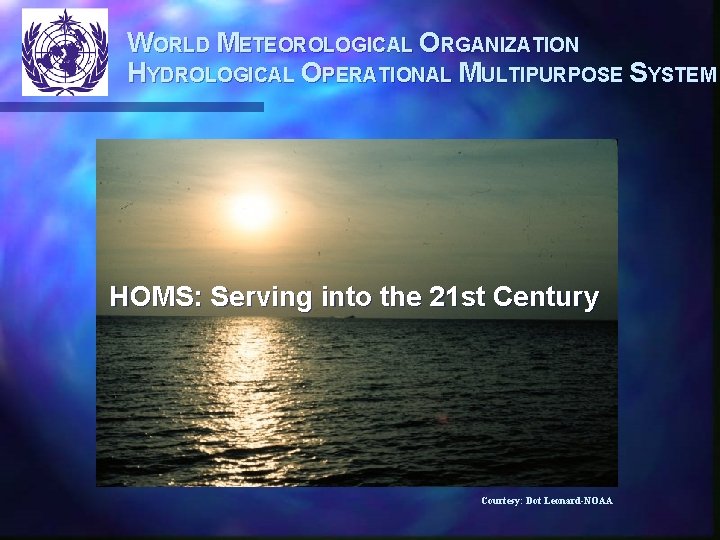 WORLD METEOROLOGICAL ORGANIZATION HYDROLOGICAL OPERATIONAL MULTIPURPOSE SYSTEM HOMS: Serving into the 21 st Century