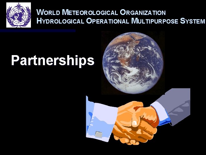 WORLD METEOROLOGICAL ORGANIZATION HYDROLOGICAL OPERATIONAL MULTIPURPOSE SYSTEM Partnerships 