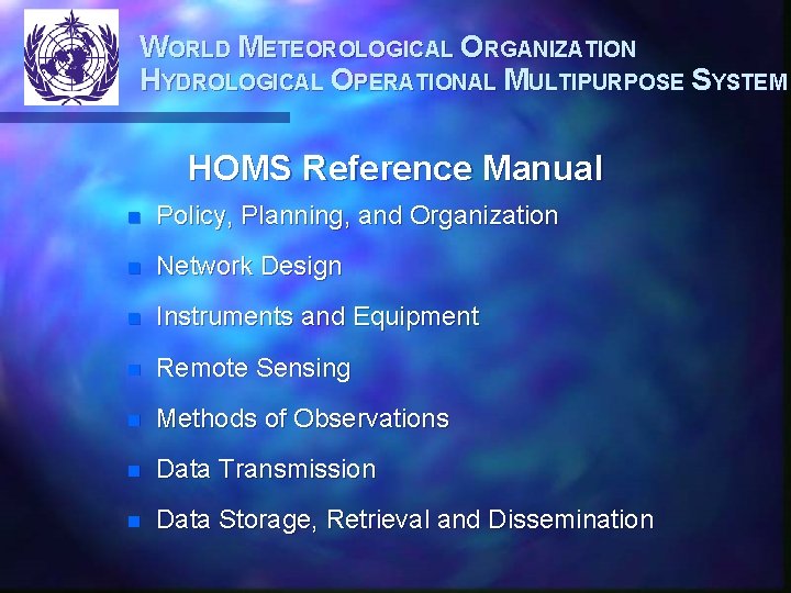 WORLD METEOROLOGICAL ORGANIZATION HYDROLOGICAL OPERATIONAL MULTIPURPOSE SYSTEM HOMS Reference Manual n Policy, Planning, and