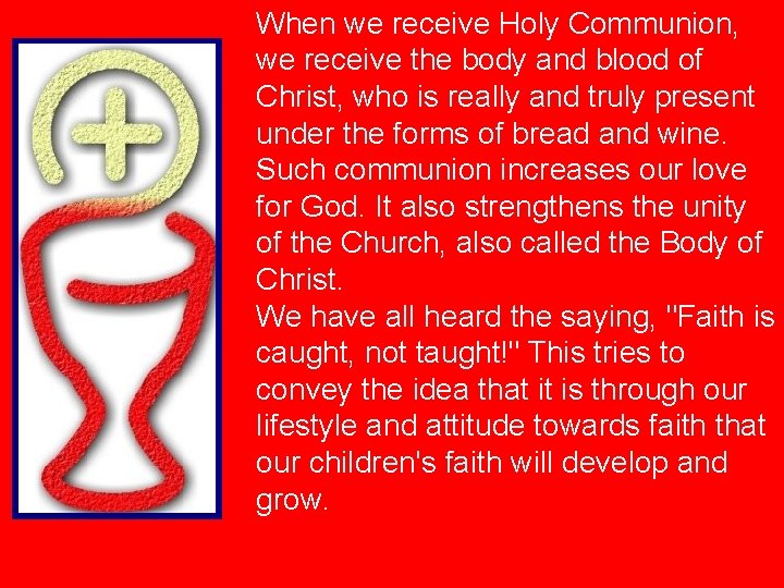 When we receive Holy Communion, we receive the body and blood of Christ, who